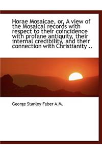 Horae Mosaicae, Or, a View of the Mosaical Records with Respect to Their Coincidence with Profane an