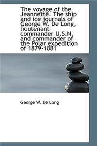 The Voyage of the Jeannette. the Ship and Ice Journals of George W. de Long, Lieutenant-Commander U.