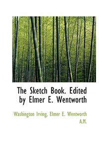 The Sketch Book. Edited by Elmer E. Wentworth