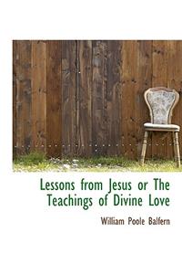 Lessons from Jesus or the Teachings of Divine Love