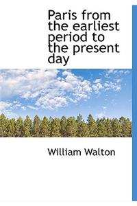 Paris from the Earliest Period to the Present Day