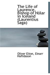The Life of Laurence, Bishop of H Lar in Iceland (Laurentius Saga)