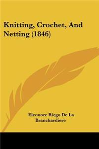 Knitting, Crochet, And Netting (1846)