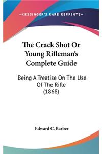 The Crack Shot Or Young Rifleman's Complete Guide