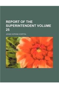 Report of the Superintendent Volume 25
