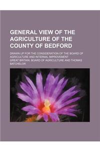 General View of the Agriculture of the County of Bedford; Drawn Up for the Consideration of the Board of Agriculture and Internal Improvement