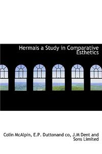 Hermais a Study in Comparative Esthetics