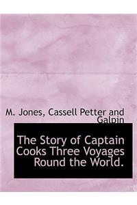 The Story of Captain Cooks Three Voyages Round the World.
