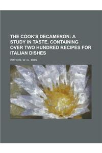 The Cook's Decameron; A Study in Taste, Containing Over Two Hundred Recipes for Italian Dishes