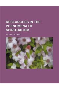 Researches in the Phenomena of Spiritualism