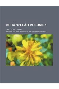 Beha 'U'llah Volume 1; (The Glory of God)