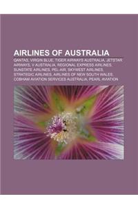 Airlines of Australia: QANTAS, Virgin Blue, Tiger Airways Australia, Jetstar Airways, V Australia, Regional Express Airlines, Sunstate Airlin