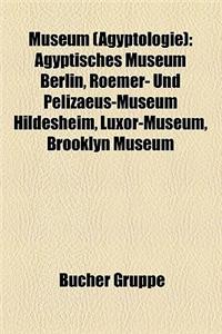 Museum (Agyptologie): Louvre, Agyptisches Museum Berlin, Roemer- Und Pelizaeus-Museum Hildesheim, Kunsthistorisches Museum