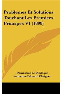 Problemes Et Solutions Touchant Les Premiers Principes V1 (1898)