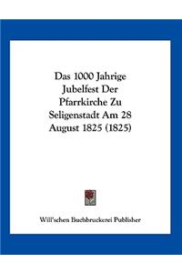 Das 1000 Jahrige Jubelfest Der Pfarrkirche Zu Seligenstadt Am 28 August 1825 (1825)