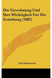 Die Gewohnung Und Ihre Wichtigkeit Fur Die Erziehung (1882)