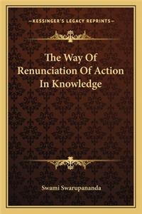Way of Renunciation of Action in Knowledge