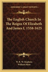 English Church in the Reigns of Elizabeth and James I, 1558-1625