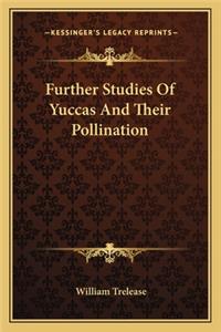 Further Studies Of Yuccas And Their Pollination