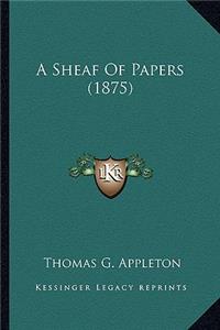 A Sheaf of Papers (1875) a Sheaf of Papers (1875)