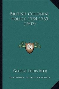 British Colonial Policy, 1754-1765 (1907)
