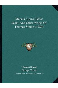 Medals, Coins, Great Seals, and Other Works of Thomas Simon (1780)