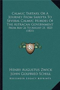 Calmuc Tartary, Or A Journey From Sarepta To Several Calmuc Hordes Of The Astracan Government