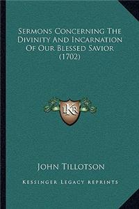 Sermons Concerning The Divinity And Incarnation Of Our Blessed Savior (1702)