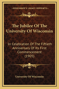 The Jubilee Of The University Of Wisconsin