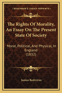 The Rights Of Morality, An Essay On The Present State Of Society