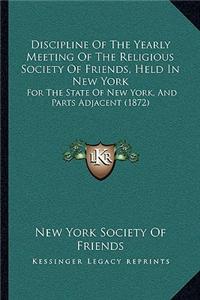 Discipline Of The Yearly Meeting Of The Religious Society Of Friends, Held In New York