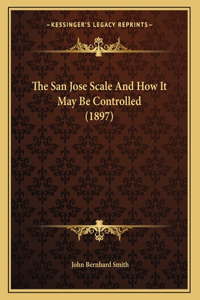 The San Jose Scale And How It May Be Controlled (1897)