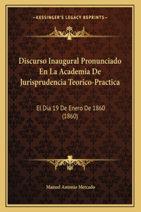 Discurso Inaugural Pronunciado En La Academia De Jurisprudencia Teorico-Practica