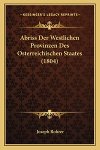 Abriss Der Westlichen Provinzen Des Osterreichischen Staates (1804)