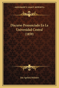 Discurso Pronunciado En La Universidad Central (1859)