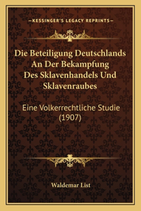Die Beteiligung Deutschlands An Der Bekampfung Des Sklavenhandels Und Sklavenraubes