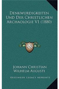Denkwurdigkeiten Und Der Christlichen Archaologie V1 (1880)