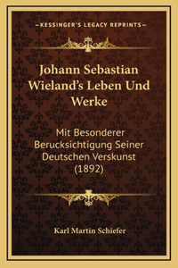 Johann Sebastian Wieland's Leben Und Werke