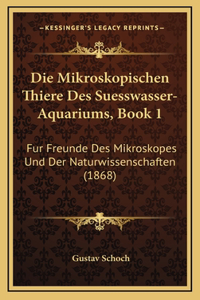 Die Mikroskopischen Thiere Des Suesswasser-Aquariums, Book 1