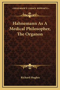 Hahnemann As A Medical Philosopher, The Organon
