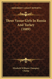 Three Vassar Girls In Russia And Turkey (1889)