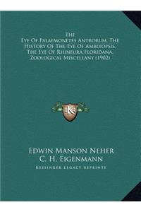 The Eye Of Palaemonetes Antrorum, The History Of The Eye Of Amblyopsis, The Eye Of Rhineura Floridana, Zoological Miscellany (1902)