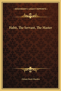 Habit, The Servant, The Master