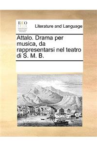 Attalo. Drama per musica, da rappresentarsi nel teatro di S. M. B.