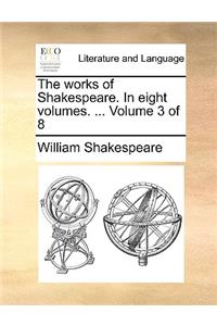 The Works of Shakespeare. in Eight Volumes. ... Volume 3 of 8