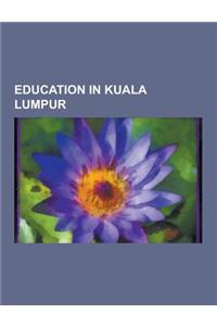 Education in Kuala Lumpur: Schools in Kuala Lumpur, Universities in Kuala Lumpur, Universiti Tunku Abdul Rahman, Smk Convent Bukit Nanas, Nationa