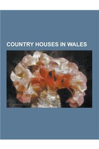 Country Houses in Wales: Ewenny Priory, Hensol Castle, the Hendre, Castell Coch, Dyffryn Gardens, Piercefield House, Powis Castle, Bodysgallen