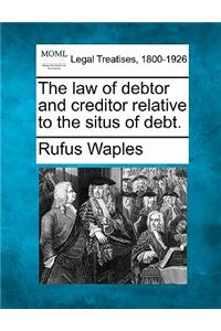 The Law of Debtor and Creditor Relative to the Situs of Debt.