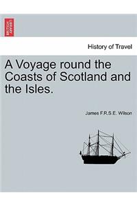 A Voyage round the Coasts of Scotland and the Isles.