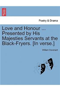Love and Honour ... Presented by His Majesties Servants at the Black-Fryers. [In Verse.]